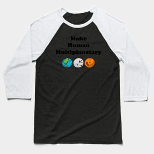 Make Human Multiplanetary - Earth, Moon And Mars Baseball T-Shirt